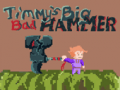 खेल Timmys Big Bad Hammer