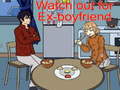 खेल Watch out for Ex-boyfriend