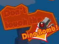 खेल Don't touch the Dino-Bomb!