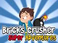 खेल Bricks Crusher Super Adventures