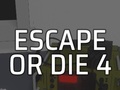 खेल Escape or Die 4