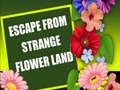 खेल Escape From Strange Flower Land