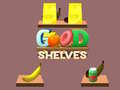 खेल Good Shelves