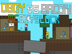 खेल Obby vs Bacon: MCSkyblock