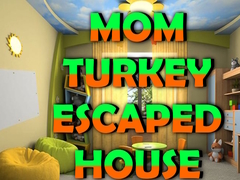 खेल Mom Turkey Escaped House
