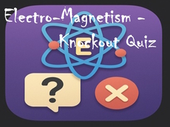 खेल Electro-Magnetism - Knockout Quiz