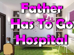खेल Father Has To Go Hospital