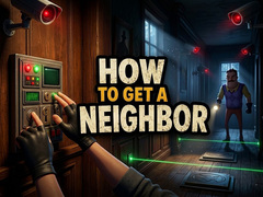 खेल How to get a NEIGHBOR